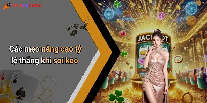 Các mẹo nâng cao tỷ lệ thắng khi soi kèo