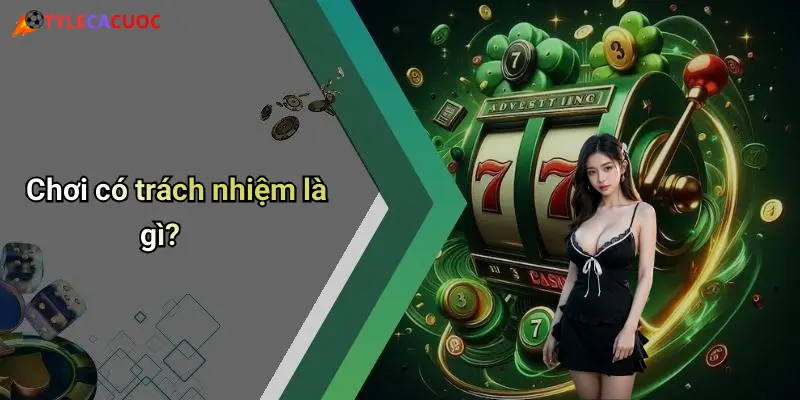 Chơi có trách nhiệm là gì?