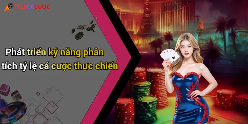Phát triển kỹ năng phân tích tỷ lệ cá cược thực chiến