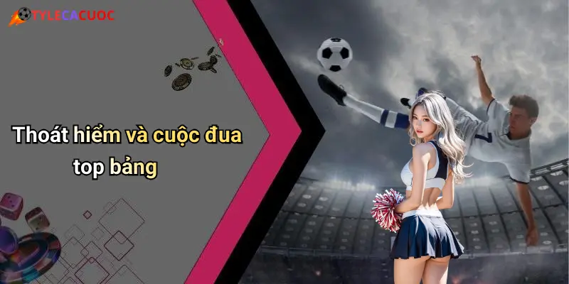 Thoát hiểm và cuộc đua top bảng