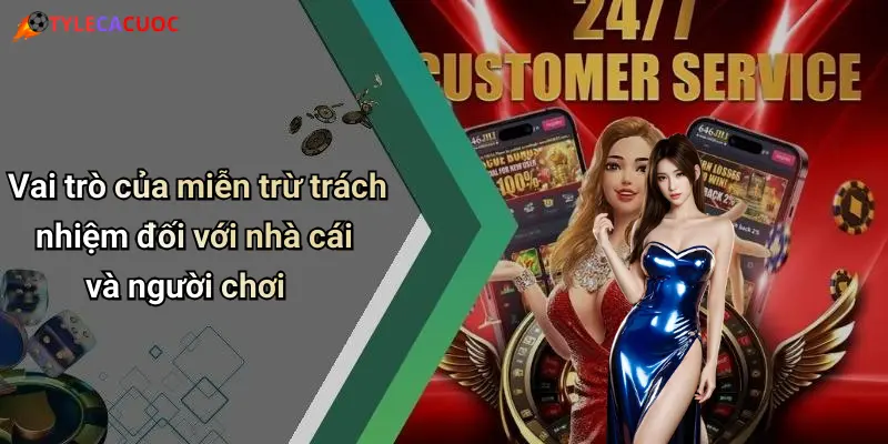 Vai trò của miễn trừ trách nhiệm đối với nhà cái và người chơi