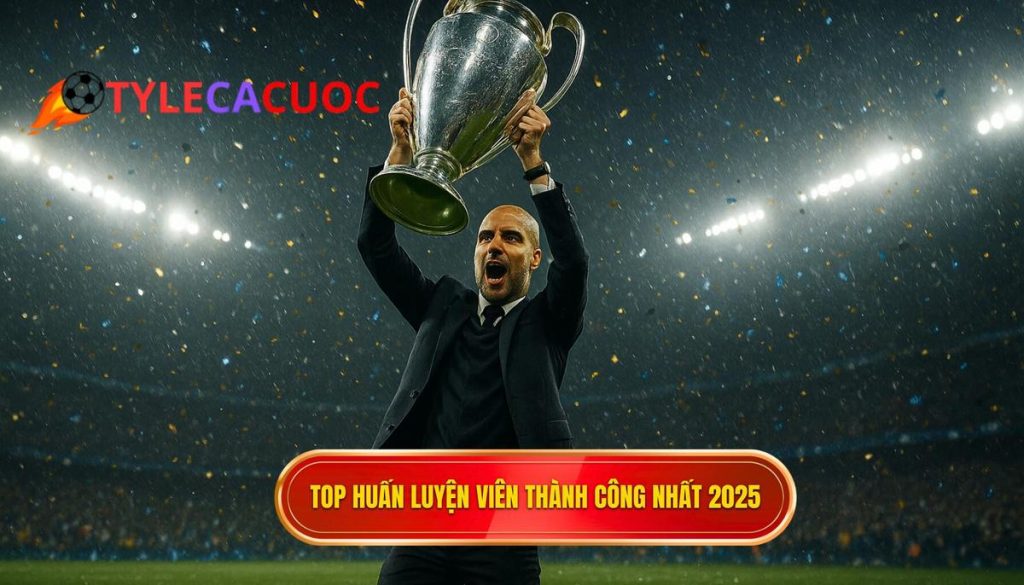 Top huấn luyện viên thành công nhất 2025