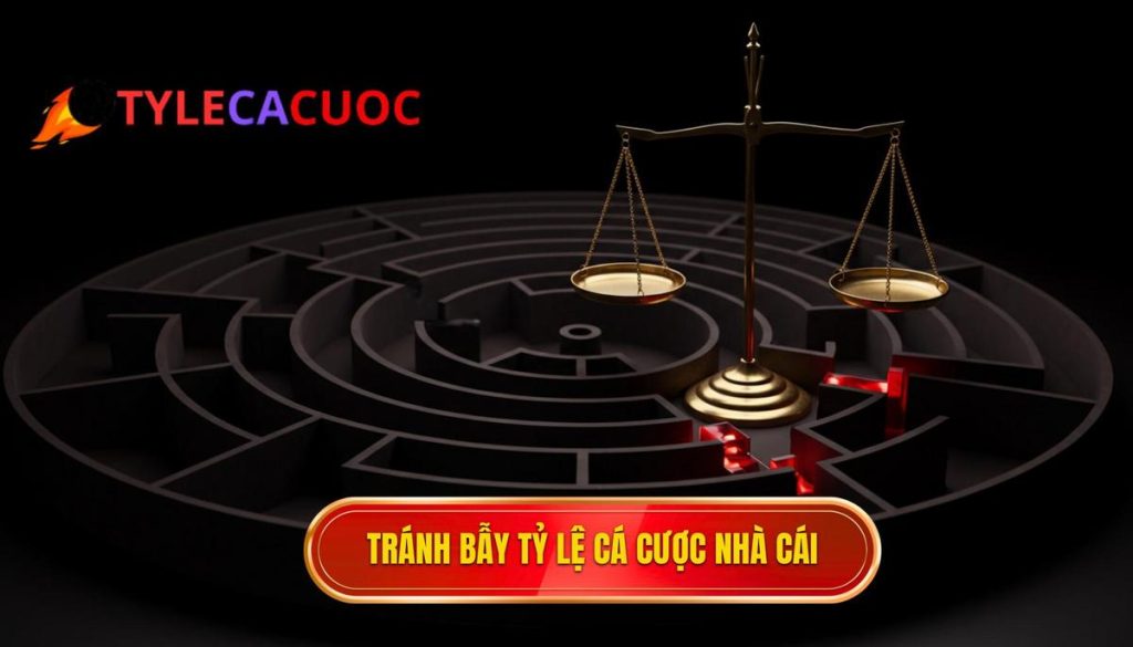 tránh bẫy tỷ lệ cá cược nhà cái