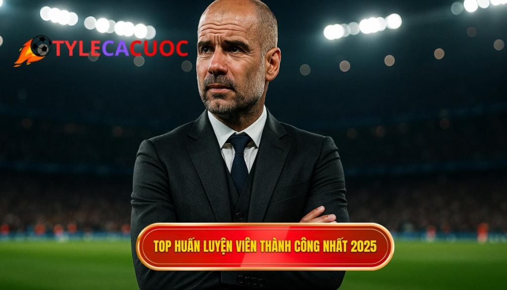 Top huấn luyện viên thành công nhất 2025