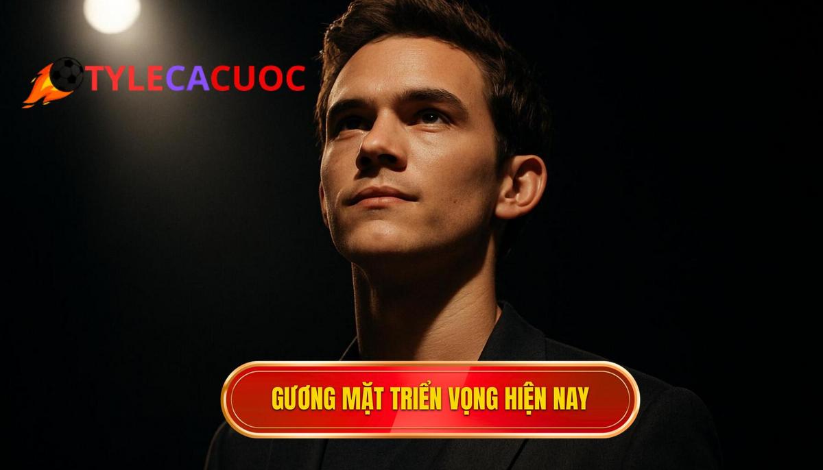 Phân tích những gương mặt triển vọng nhất hiện nay