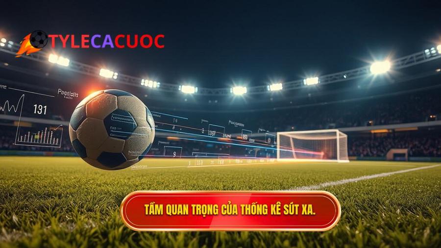 Tại sao thống kê sút xa lại quan trọng trong cá cược?