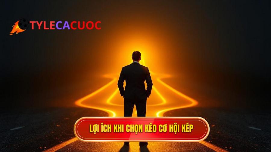 2. Lợi ích khi chọn kèo cơ hội kép