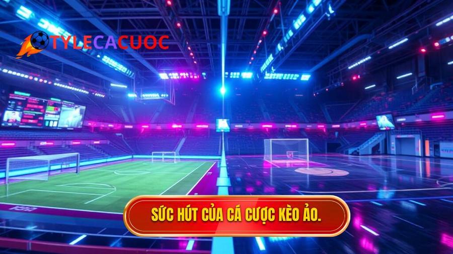 2. Sức hút của cá cược kèo ảo.