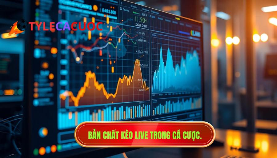  Bản chất kèo live trong cá cược