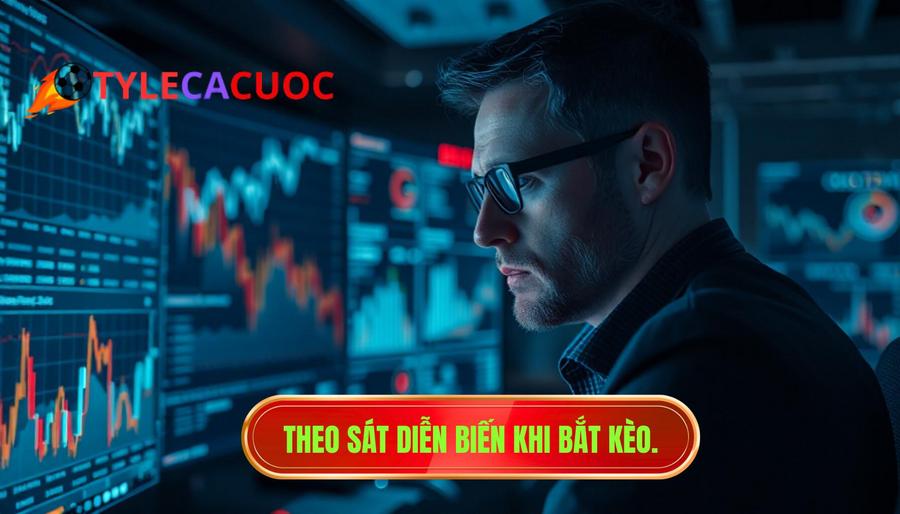 Theo sát diễn biến khi bắt kèo
