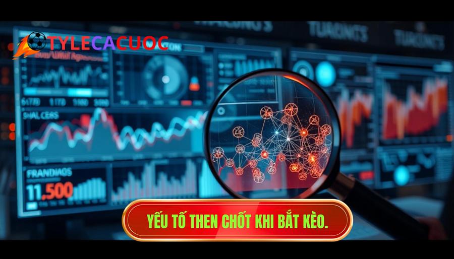 Yếu tố then chốt khi bắt kèo